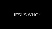 Jesus Who?